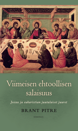 Viimeisen ehtoollisen salaisuus - Jeesus ja eukaristian juutalaiset juuret
