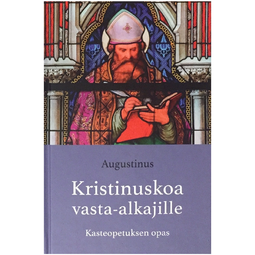 Kristinuskoa vasta-alkajille. Kasteopetuksen opas / Augustinus